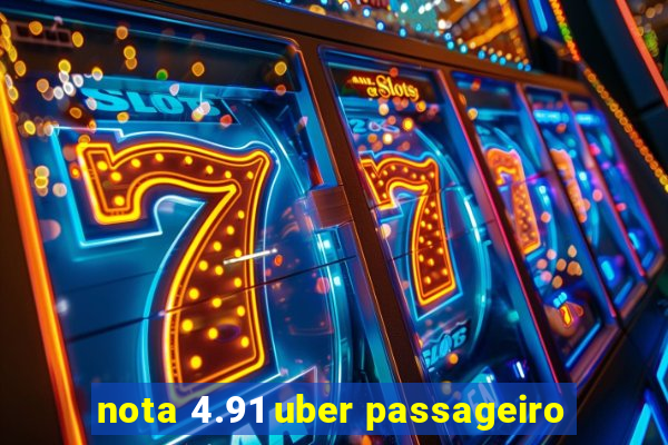 nota 4.91 uber passageiro